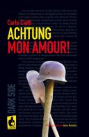 Achtung mon amour! di Carlo Ciatti edito da Nardini