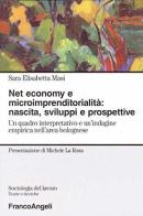 Net economy e microimprenditorialità: nascita, sviluppi e prospettive. Un quadro interpretativo e un'indagine empirica nell'area bolognese di Sara Elisabetta Masi edito da Franco Angeli