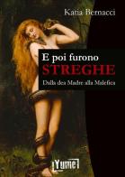 E poi furono streghe. Dalla dea Madre alla Malefica di Katia Bernacci edito da Yume