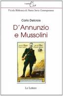 D'Annunzio e Mussolini di Carlo Delcroix edito da Le Lettere