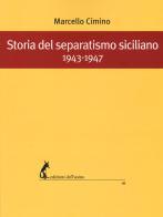 Storia del separatismo siciliano. 1943-1947 di Marcello Cimino edito da Edizioni dell'Asino