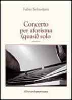 Concerto per aforisma (quasi) solo di Fabio Sebastiani edito da Zona
