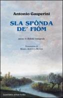 Sla spònda de' fiom di Antonio Gasperini edito da Il Ponte Vecchio