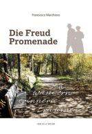 Die Freud Promenade. Wandern, erinnern, träumen di Francesco Marchioro edito da Weger