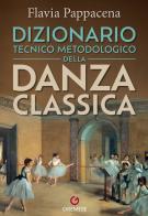 Dizionario tecnico metodologico della danza classica di Flavia Pappacena edito da Gremese Editore