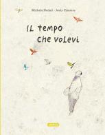 Il tempo che volevi. Ediz. illustrata di Michela Nodari edito da Kite