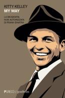 My way. La biografia non autorizzata di Frank Sinatra di Kitty Kelley edito da Pgreco
