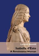 Isabella d'Este. A Renaissance woman di Lorenzo Bonoldi edito da Guaraldi