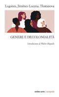 Genere e decolonialità di María Lugones, Isabel Jiménez-Lucena, Madina Tlostanova edito da Ombre Corte