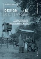 Design (&) activism. Perspectives on design as activism and activism as design edito da Mimesis International