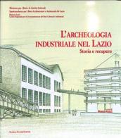 Archeologia industriale nel Lazio. Storia e recupero edito da Palombi Editori