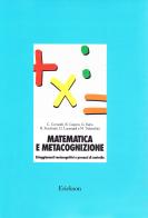 Matematica e metacognizione. Atteggiamenti metacognitivi e processi di controllo di Cesare Cornoldi edito da Centro Studi Erickson