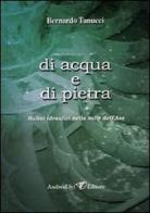 Di acqua e di pietra. Mulini idraulici nella valle dell'Aso di Bernardo Tanucci edito da Andrea Livi Editore