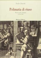 Polimatia di riuso. Mezzo secolo di plagio (1539-1589) di Paolo Cherchi edito da Bulzoni
