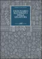 Dizionario illustrato della legatura di Federico Macchi, Livio Macchi edito da Sylvestre Bonnard