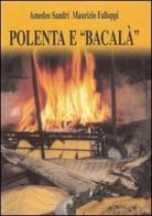 Polenta e «bacalà» di Amedeo Sandri, Maurizio Falloppi edito da Vicentini Massimo