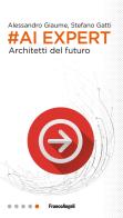 #AI expert. Architetti del futuro di Alessandro Giaume, Stefano Gatti edito da Franco Angeli