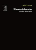 Il seminario perpetuo. Il tardo e l'ultimo Lacan di Gioele P. Cima edito da Orthotes