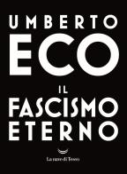 Il fascismo eterno di Umberto Eco edito da La nave di Teseo