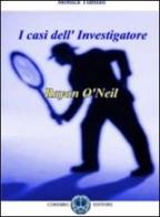 I casi dell'investigatore O'Neill di Monica Tumiati edito da Cerebro
