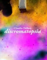 Discromatopsia di Claudio Dellacà edito da La Torretta