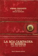 La mia campagna di Russia. Luglio 1942-Aprile 1943 di Anna Ravazzi, Edilio Ravazzi edito da Sabatelli