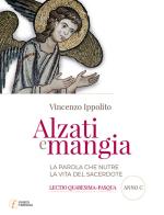 Alzati e mangia. La Parola che nutre la vita del sacerdote. Lectio Quaresima-Pasqua. Anno C di Vincenzo Ippolito edito da Punto Famiglia