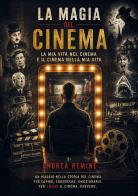 La magia del cinema. La mia vita nel cinema e il cinema nella mia vita di Andrea Remine edito da Youcanprint