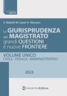 La giurisprudenza del magistrato. Grandi questioni e nuove frontiere. Civile, penale, amministrativo di E. Battelli, M. Lipari, A. Massaro edito da Neldiritto Editore