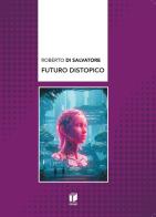 Futuro distropico di Roberto Di Salvatore edito da Casa Editrice Pagine