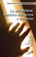 La preghiera. Medicina dell'anima e del corpo edito da San Paolo Edizioni