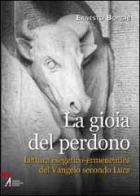 La gioia del perdono. Lettura esegetico-ermeneutica del Vangelo secondo Luca di Ernesto Borghi edito da EMP