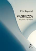 La vaghezza. Prospettive teoriche di Elisa Paganini edito da Aracne