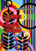 Elementi di terapia teatrale di Maria Ivana Ugolini edito da Youcanprint