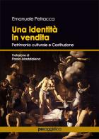 Una identità in vendita. Patrimonio culturale e Costituzione di Emanuele Petracca edito da Primiceri Editore