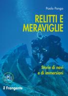 Relitti e meraviglie. Storie di navi e immersioni. Con sezione multimediale di Paolo Ponga edito da Edizioni Il Frangente