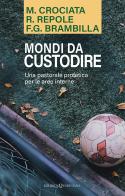 Mondi da custodire. Una pastorale profetica per le aree interne di Mariano Crociata, Roberto Repole, Franco Giulio Brambilla edito da Queriniana