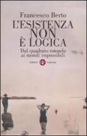 L'esistenza non è logica. Dal quadrato rotondo ai mondi impossibili di Francesco Berto edito da Laterza