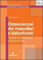 Osteonecrosi dei mascellari e bisfosfonati di Paolo Vescovi edito da Tecniche Nuove