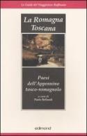 La Romagna toscana. Paesi dell'Appennino tosco-romagnolo edito da Edimond