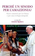Perché un sinodo per l'Amazzonia? Nuovi cammini per la Chiesa e per una ecologia integrale edito da Ancora