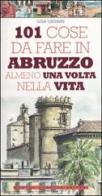 101 cose da fare in Abruzzo almeno una volta nella vita di Luisa Gasbarri edito da Newton Compton