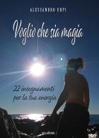Voglio che sia magia. 22 insegnamenti per la tua energia di Alessandro Urpi edito da Susil Edizioni
