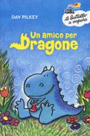 Un amico per Dragone. Ediz. a colori di Dav Pilkey edito da Piemme