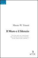 Il muro e il silenzio di Mauro W. Tiranti edito da Gruppo Albatros Il Filo