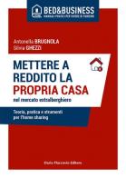 Mettere a reddito la propria casa nel mercato extralberghiero. Teoria, pratica e strumenti per l'home sharing di Antonella Brugnola, Silvia Ghezzi edito da Flaccovio Dario