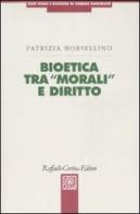Bioetica tra «morali» e diritto di Patrizia Borsellino edito da Raffaello Cortina Editore