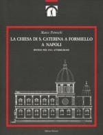 La chiesa di S. Caterina a Formiello a Napoli. Ediz. illustrata di Marco Petreschi edito da Officina