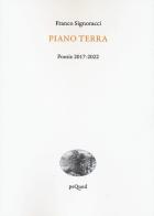Piano terra. Poesie 2017-2022 di Franco Signoracci edito da Pequod
