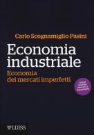 Economia industriale. Economia dei mercati imperfetti di Carlo Scognamiglio Pasini edito da Luiss University Press